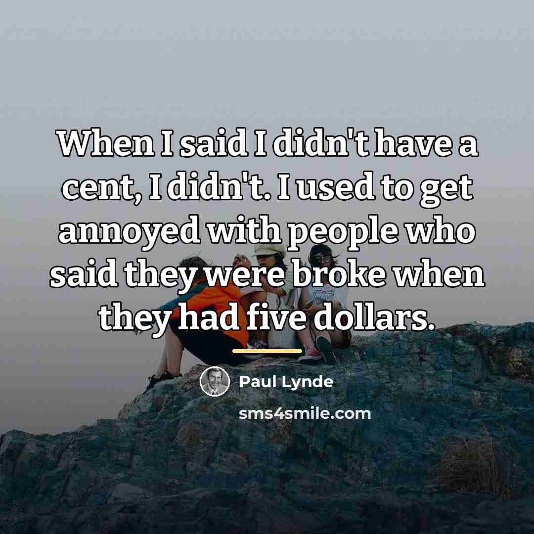 “When I said I didn't have a cent, I didn't.…” quote by Paul Lynde