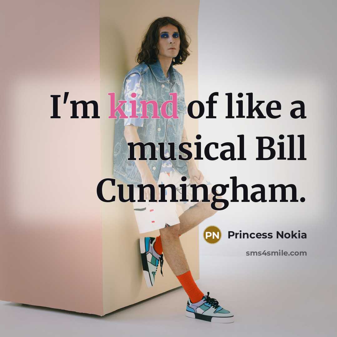 “I'm kind of like a musical Bill Cunningham.…” quote by Princess Nokia