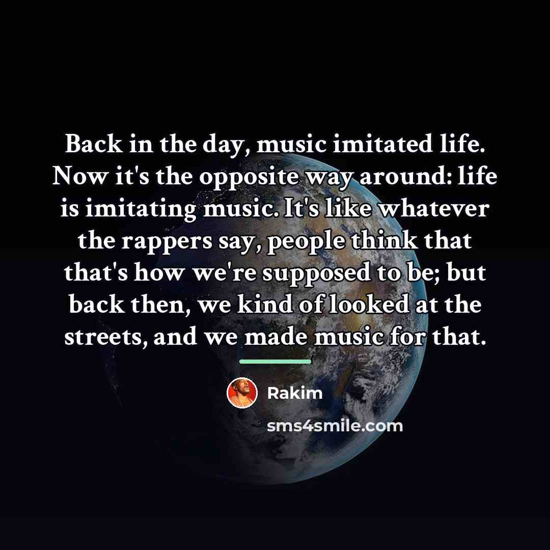 “Back in the day, music imitated life. Now it's the…” quote by Rakim