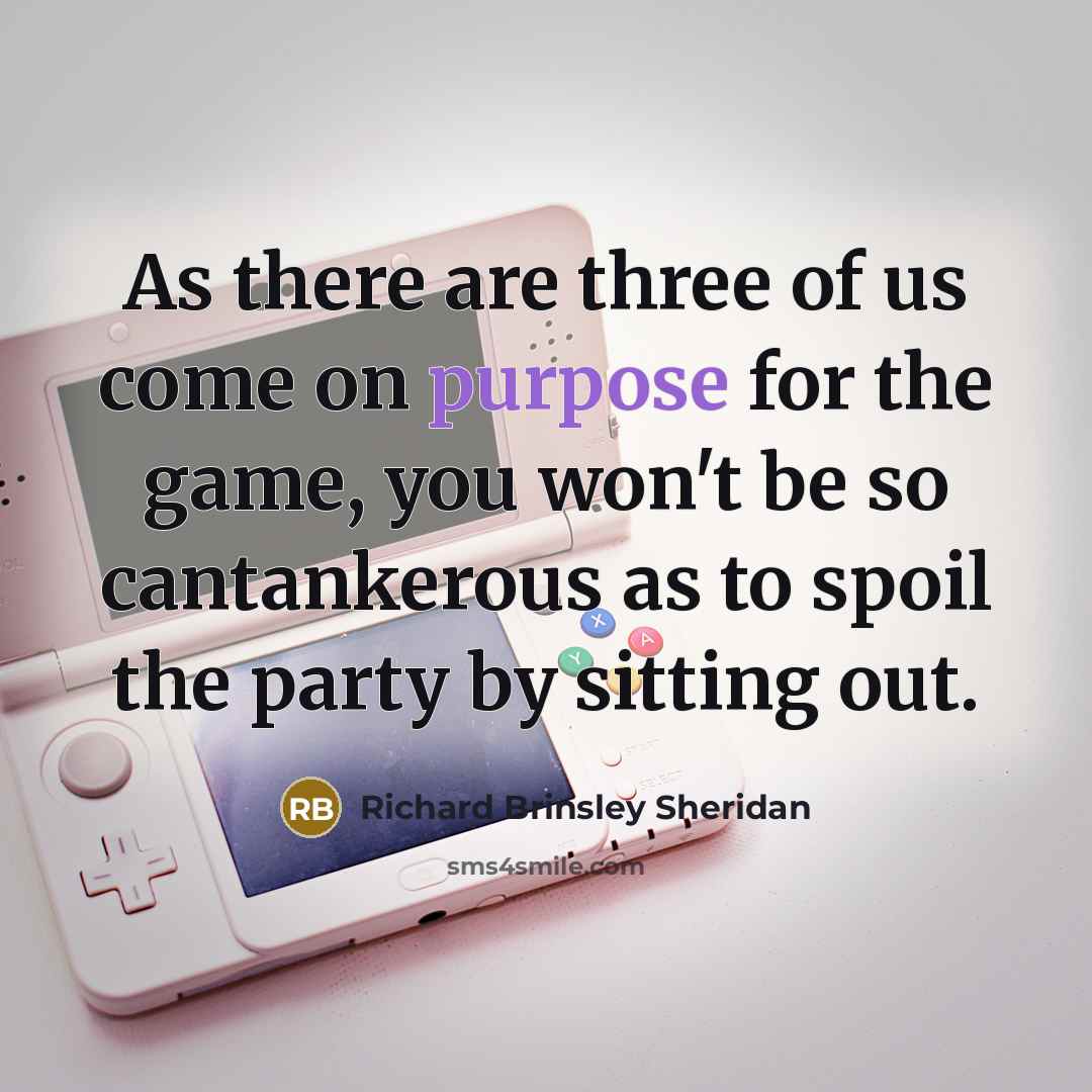 “As there are three of us come on purpose for…” quote by Richard Brinsley Sheridan