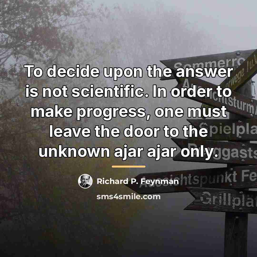 “To decide upon the answer is not scientific. In order…” quote by Richard P. Feynman