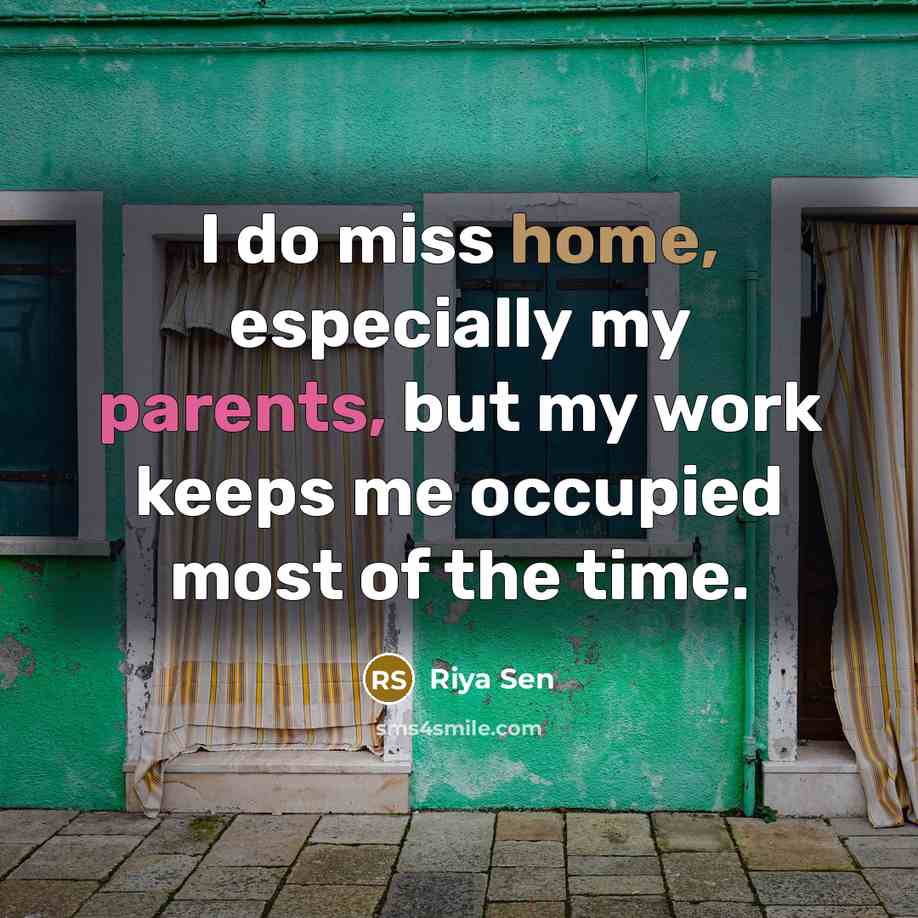“I do miss home, especially my parents, but my work…” quote by Riya Sen