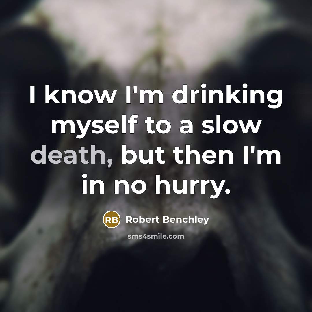 “I know I'm drinking myself to a slow death, but…” quote by Robert Benchley