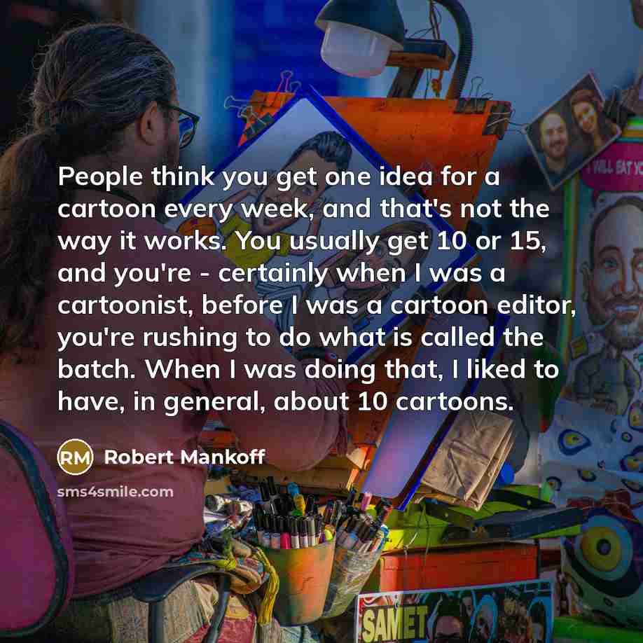 “People think you get one idea for a cartoon every…” quote by Robert Mankoff