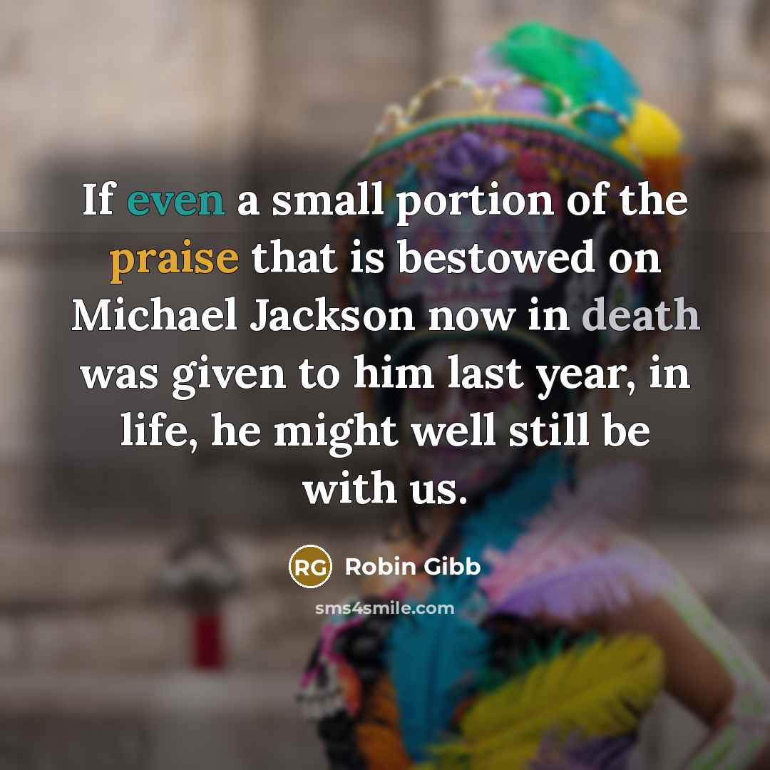 “If even a small portion of the praise that is…” quote by Robin Gibb