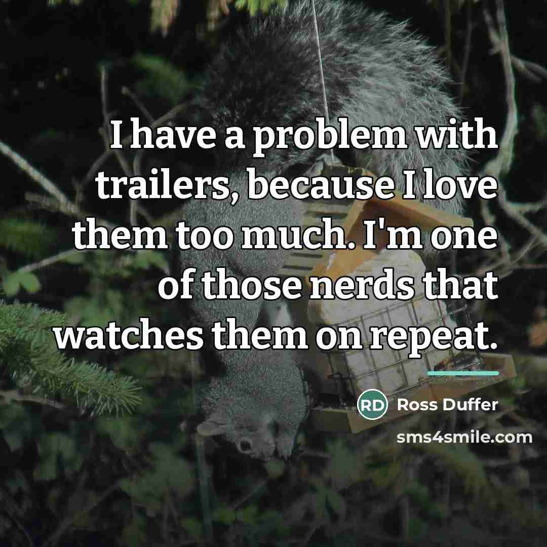 “I have a problem with trailers, because I love them…” quote by Ross Duffer