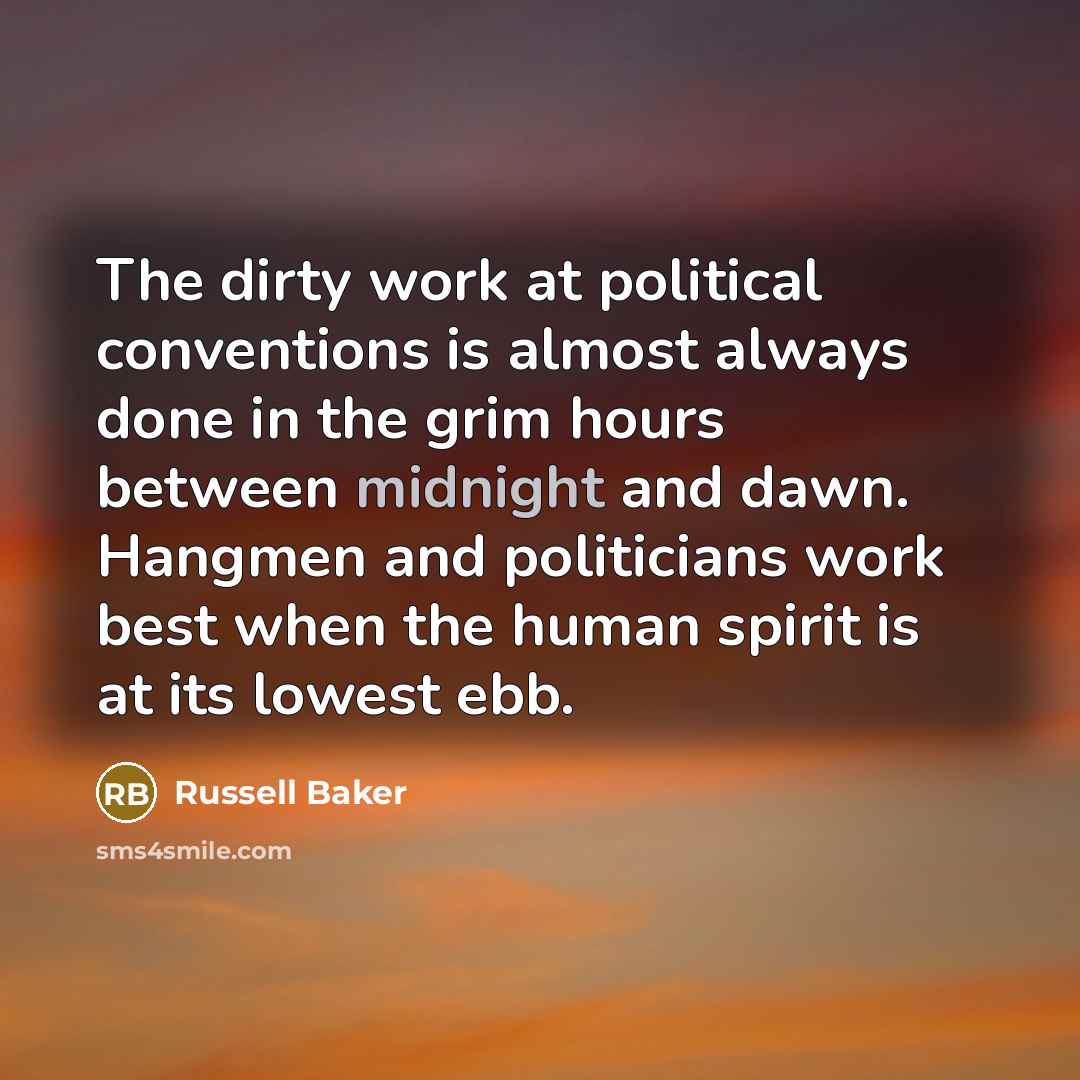 “The dirty work at political conventions is almost always done…” quote by Russell Baker