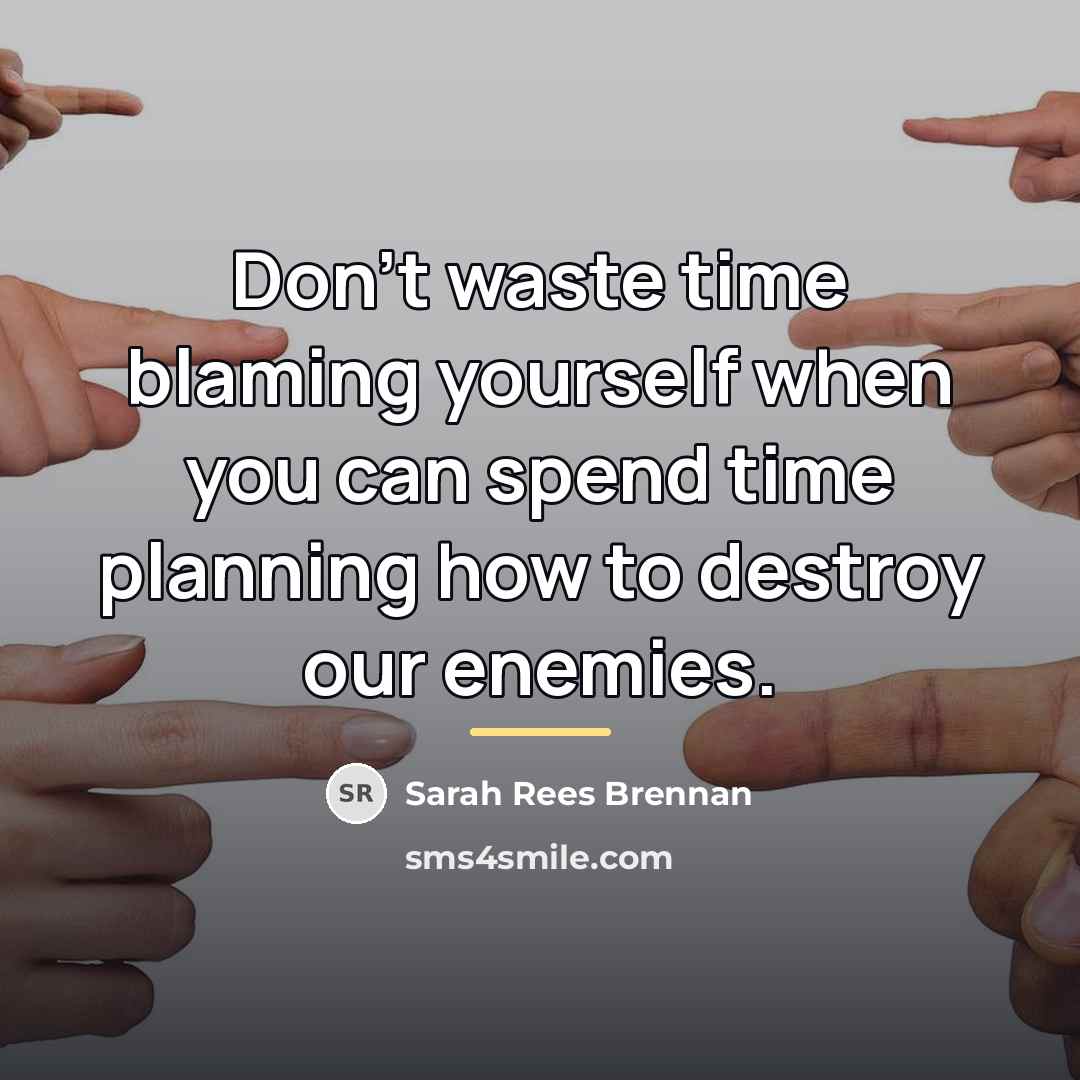 “Don't waste time blaming yourself when you can spend time…” quote by Sarah Rees Brennan