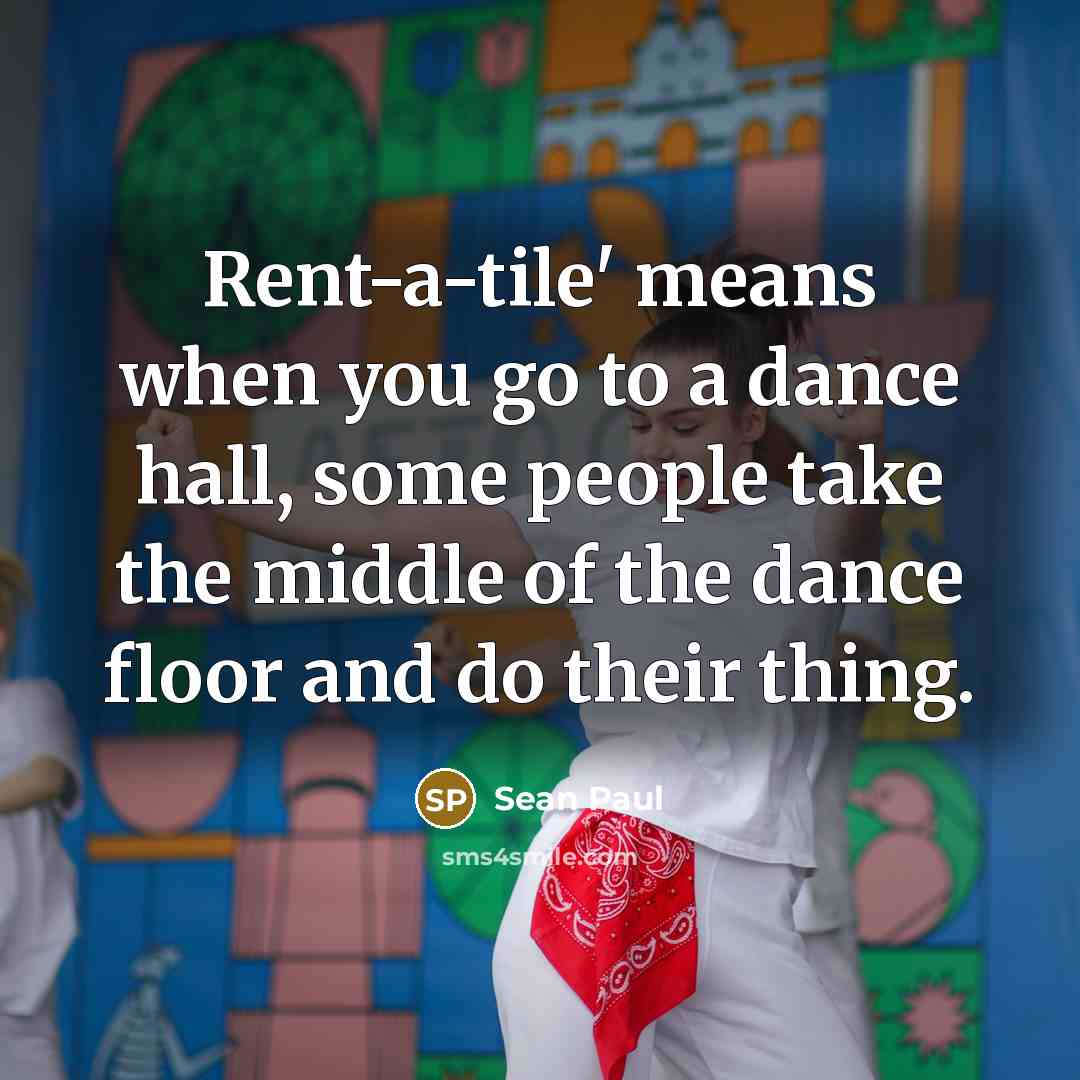 “Rent-a-tile' means when you go to a dance hall, some…” quote by Sean Paul