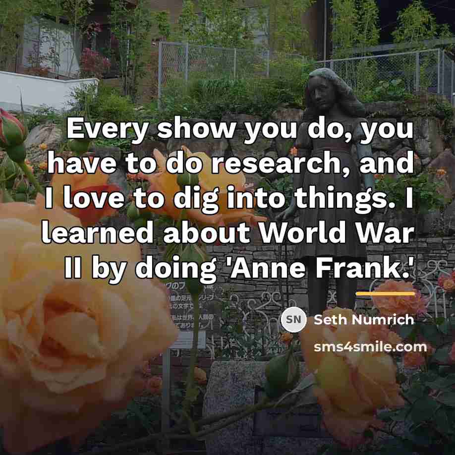 “Every show you do, you have to do research, and…” quote by Seth Numrich