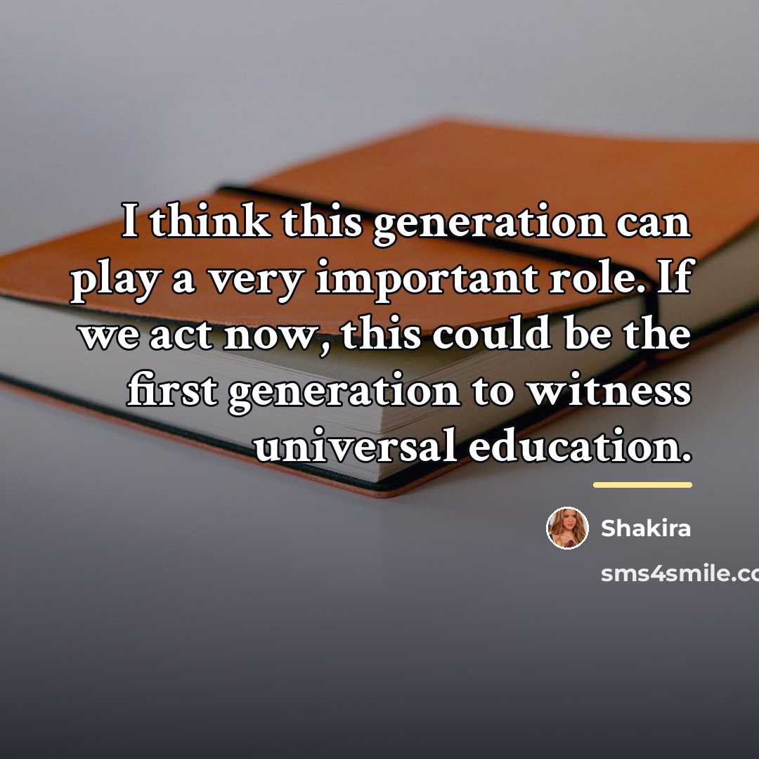 “I think this generation can play a very important role.…” quote by Shakira