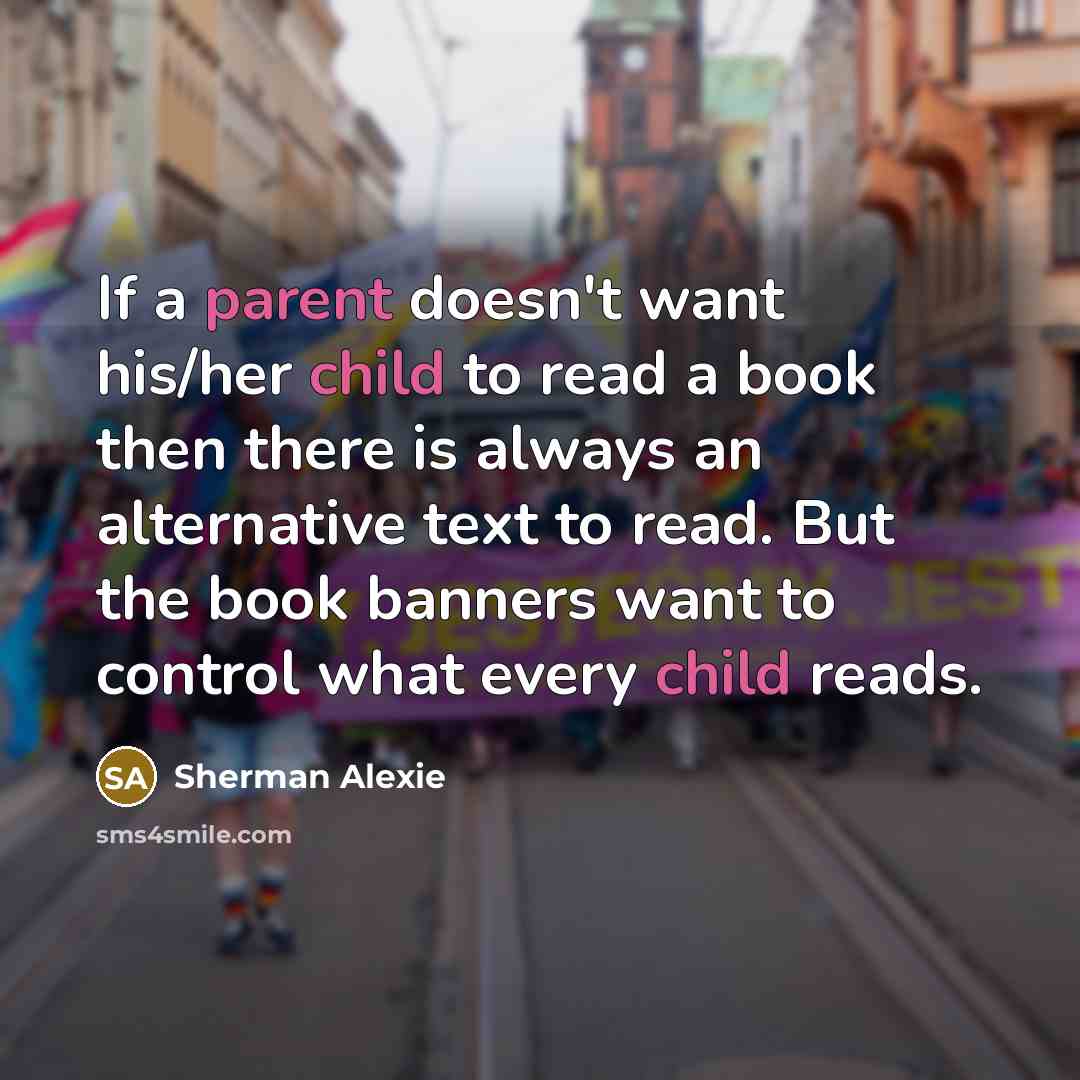 “If a parent doesn't want his/her child to read a…” quote by Sherman Alexie