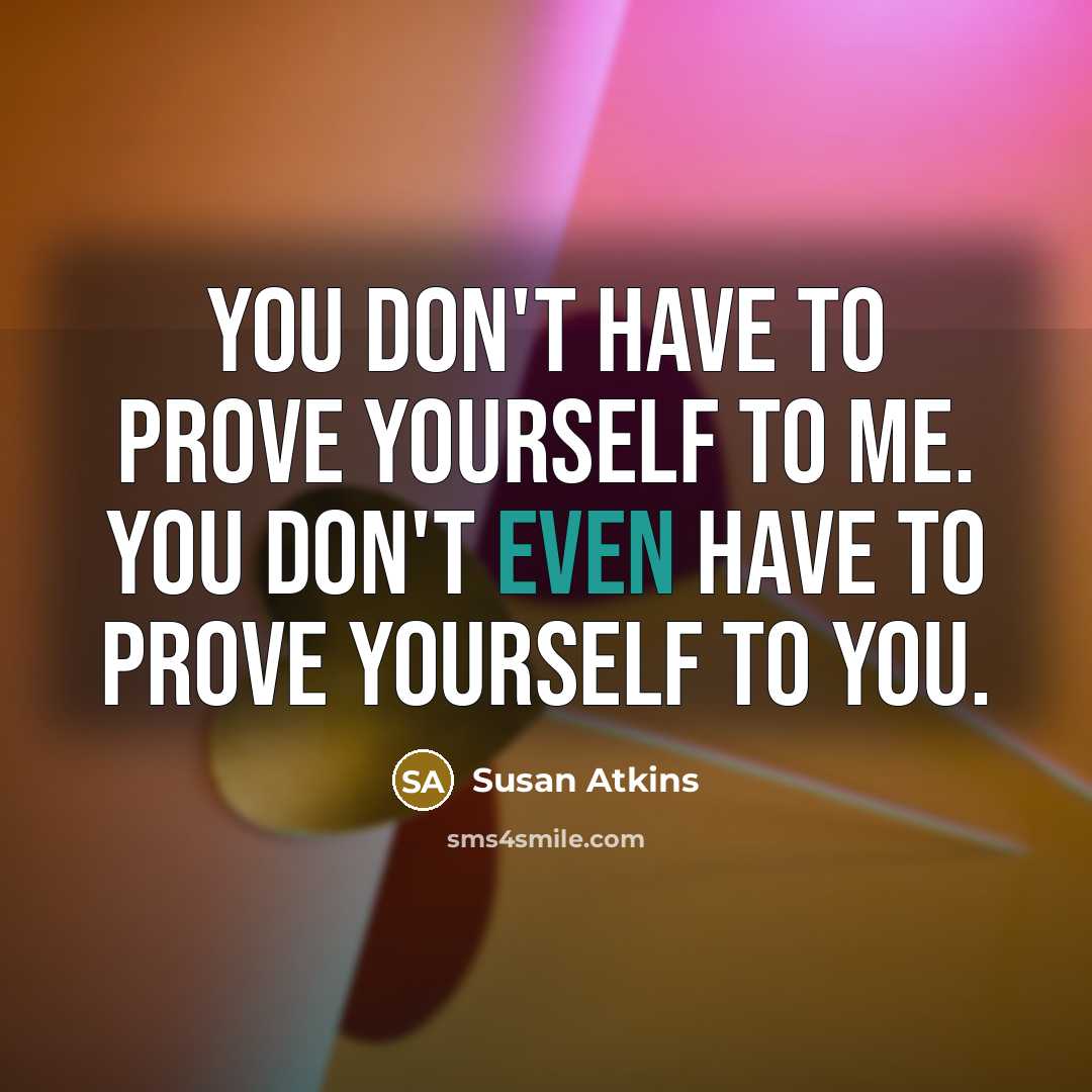 “You don't have to prove yourself to me. You don't…” quote by Susan Atkins