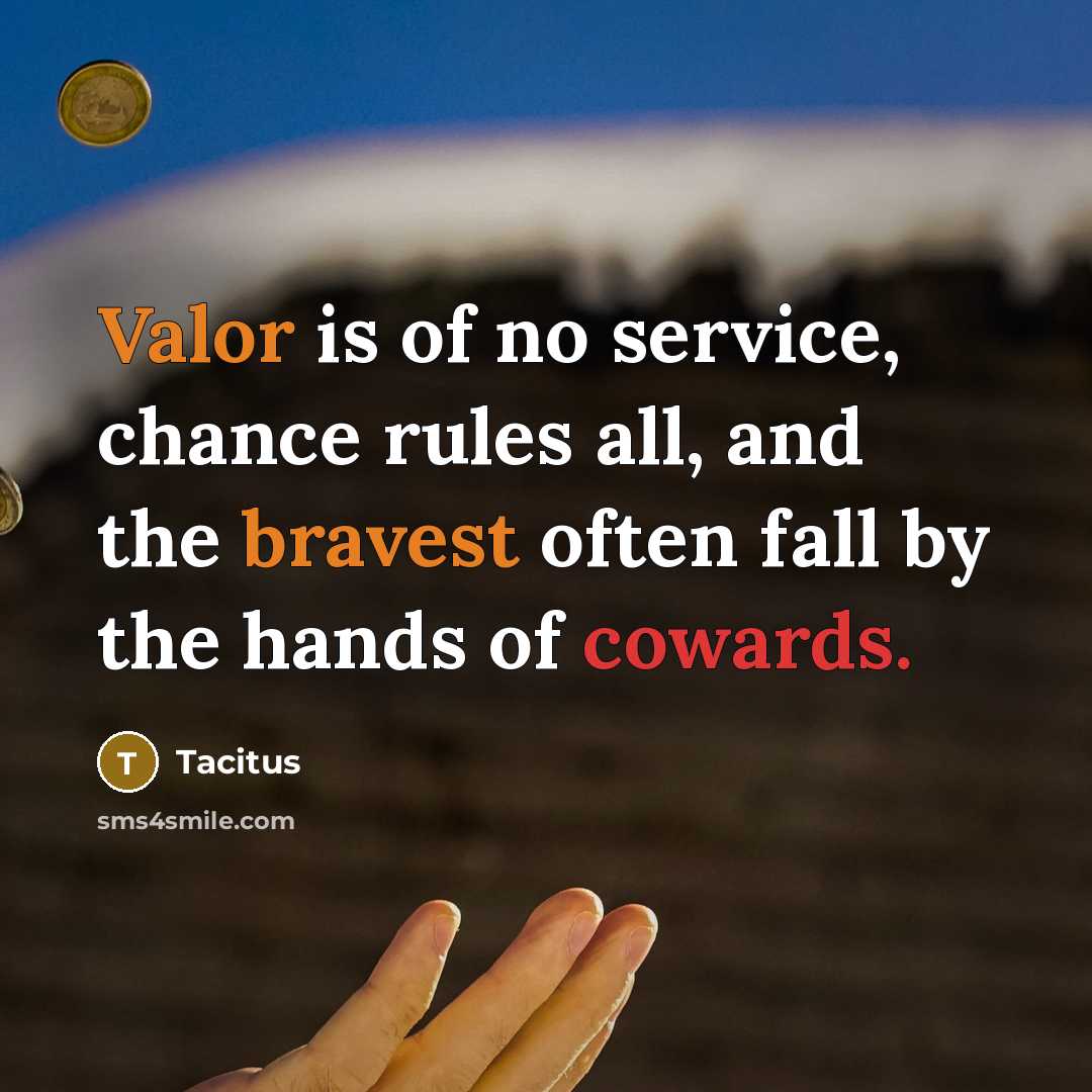 “Valor is of no service, chance rules all, and the…” quote by Tacitus