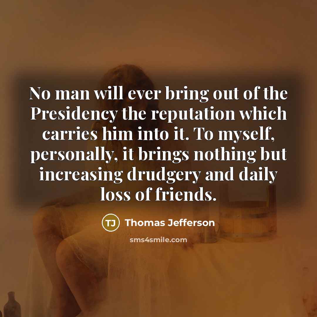 “No man will ever bring out of the Presidency the…” quote by Thomas Jefferson