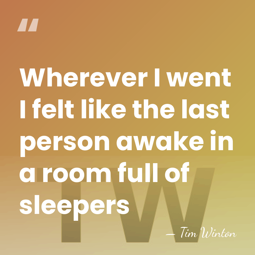 Wherever I went I felt like the last person awake in a&hellip; - Tim Winton