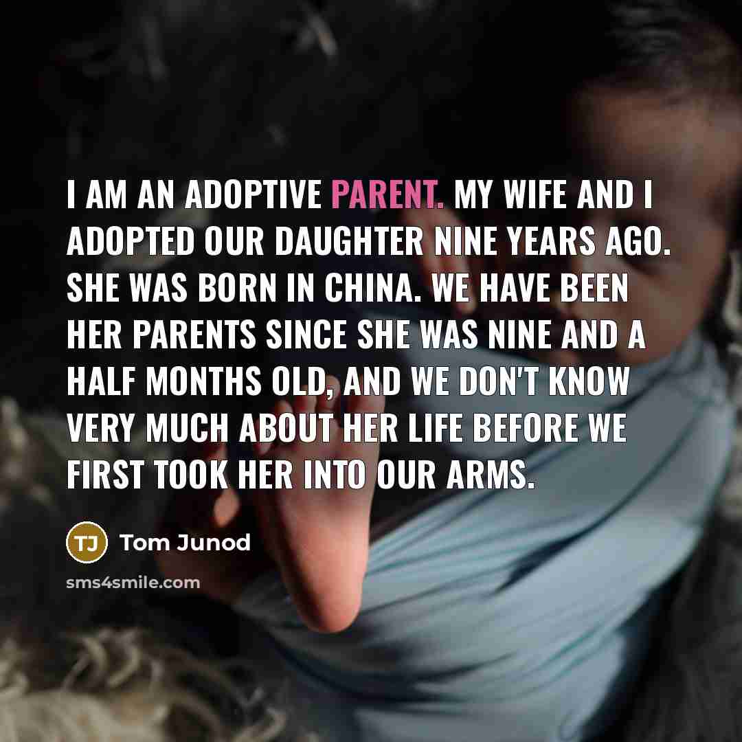 “I am an adoptive parent. My wife and I adopted…” quote by Tom Junod