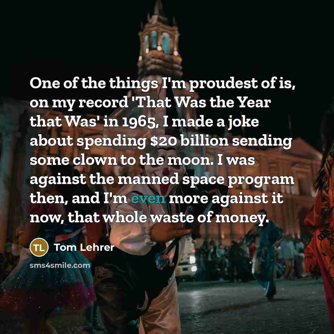 “One of the things I'm proudest of is, on my…” quote by Tom Lehrer