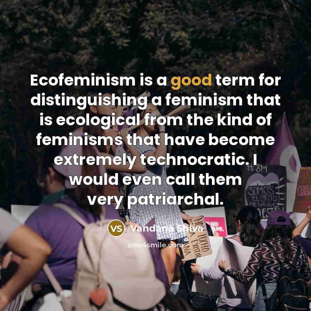 “Ecofeminism is a good term for distinguishing a feminism that…” quote by Vandana Shiva