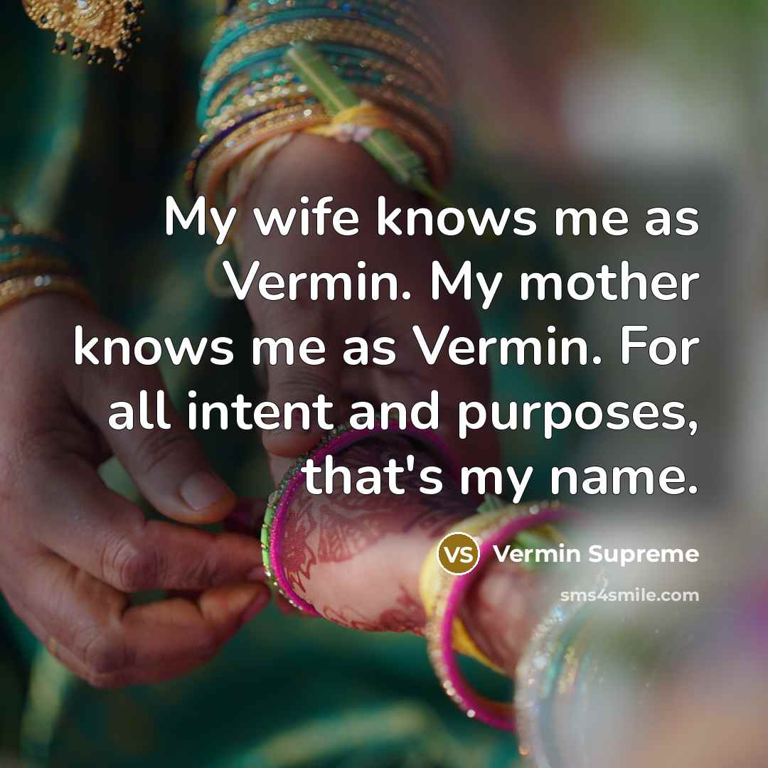 “My wife knows me as Vermin. My mother knows me…” quote by Vermin Supreme