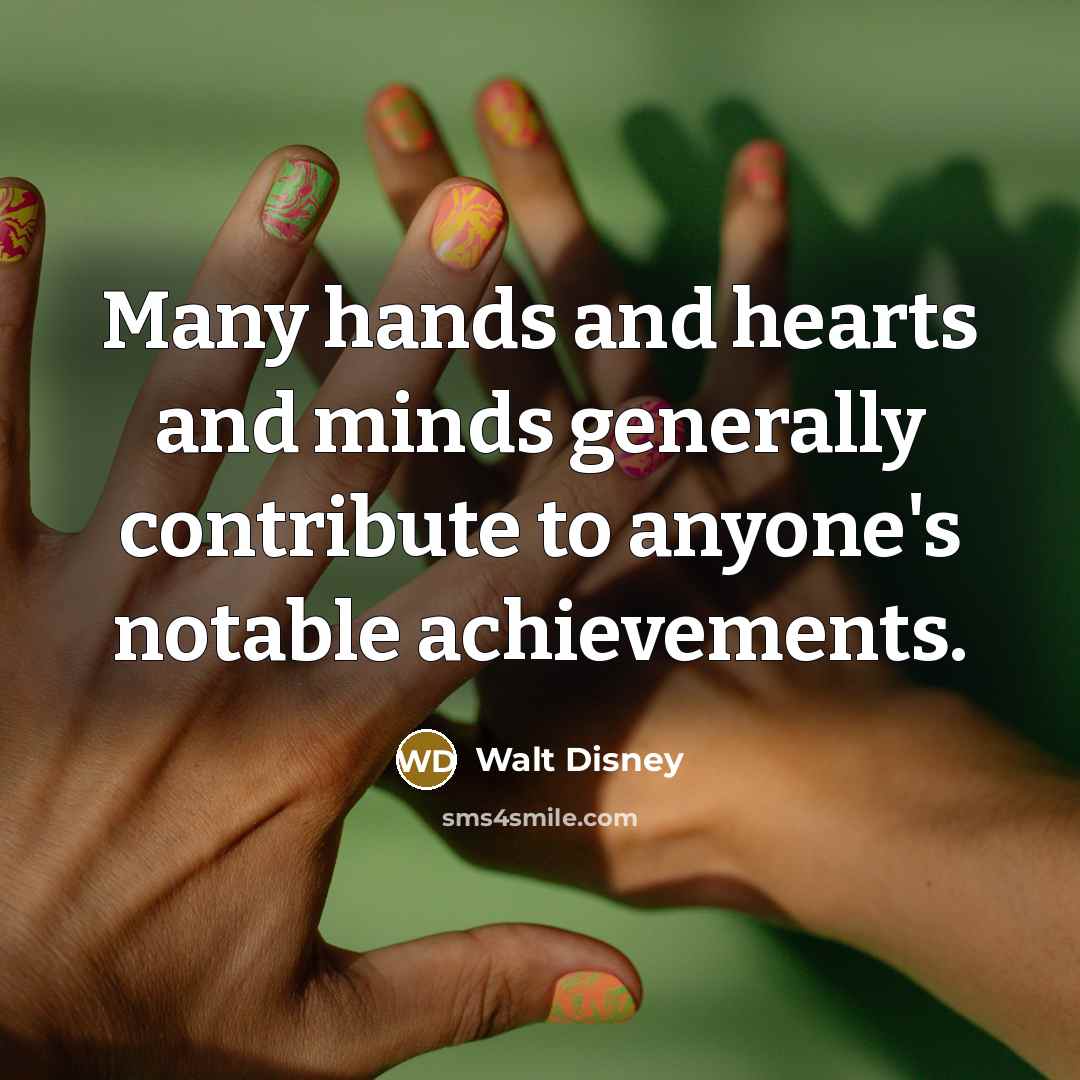 “Many hands and hearts and minds generally contribute to anyone's…” quote by Walt Disney
