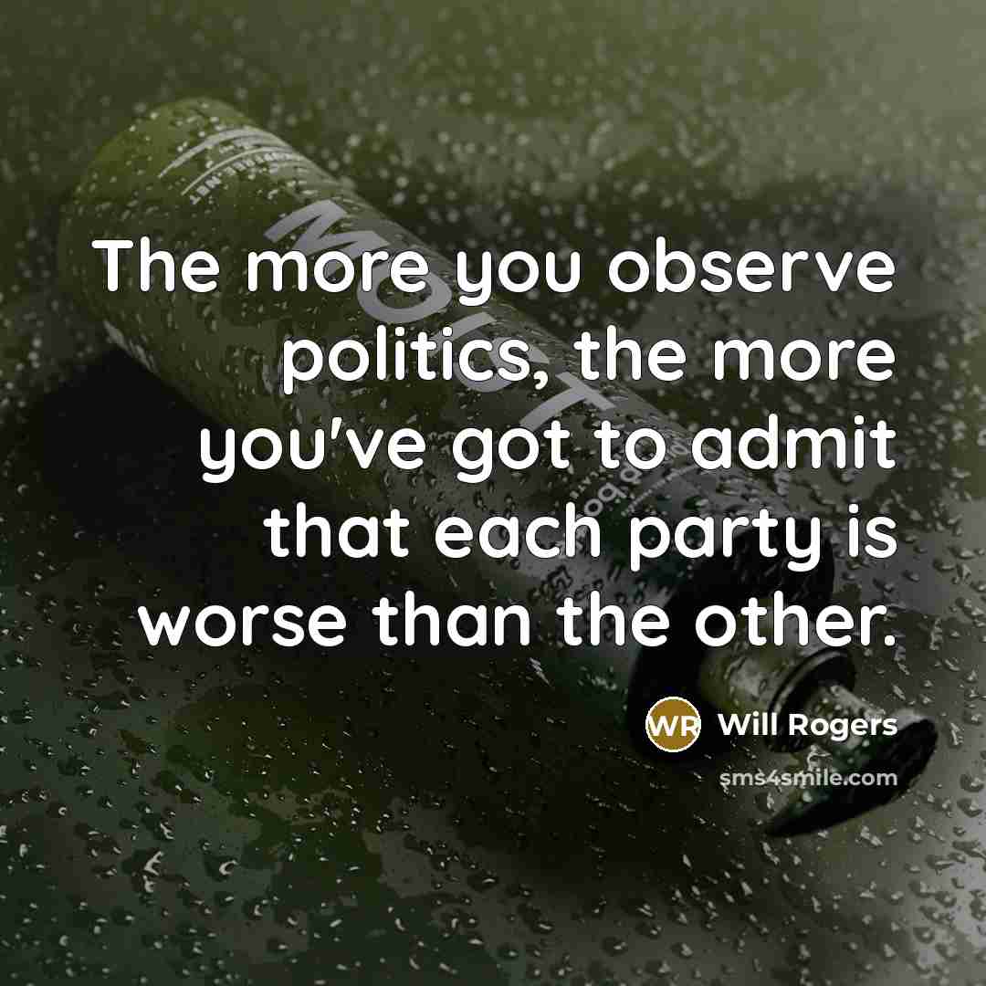 “The more you observe politics, the more you've got to…” quote by Will Rogers