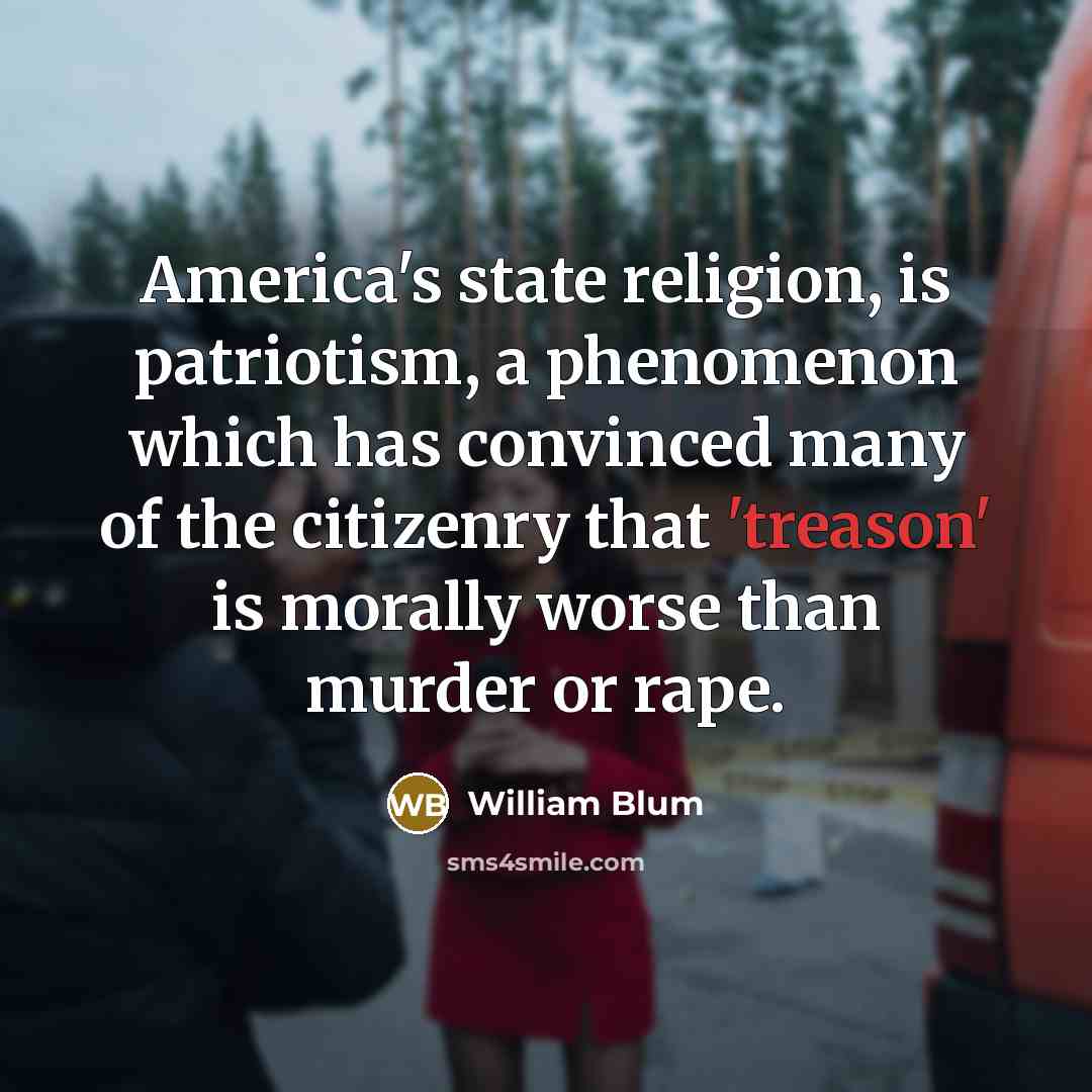 “America's state religion, is patriotism, a phenomenon which has convinced…” quote by William Blum