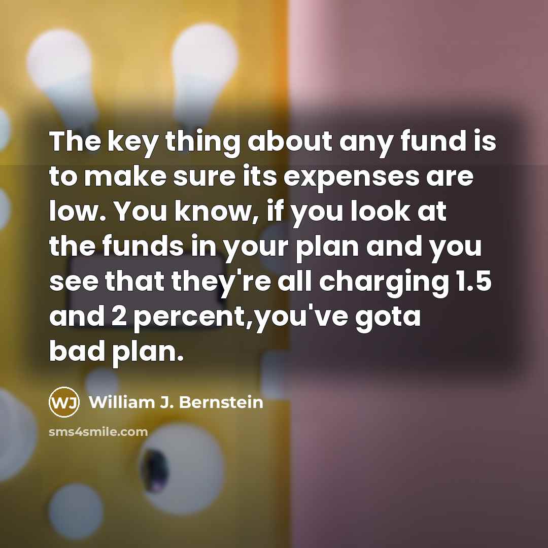 “The key thing about any fund is to make sure…” quote by William J. Bernstein