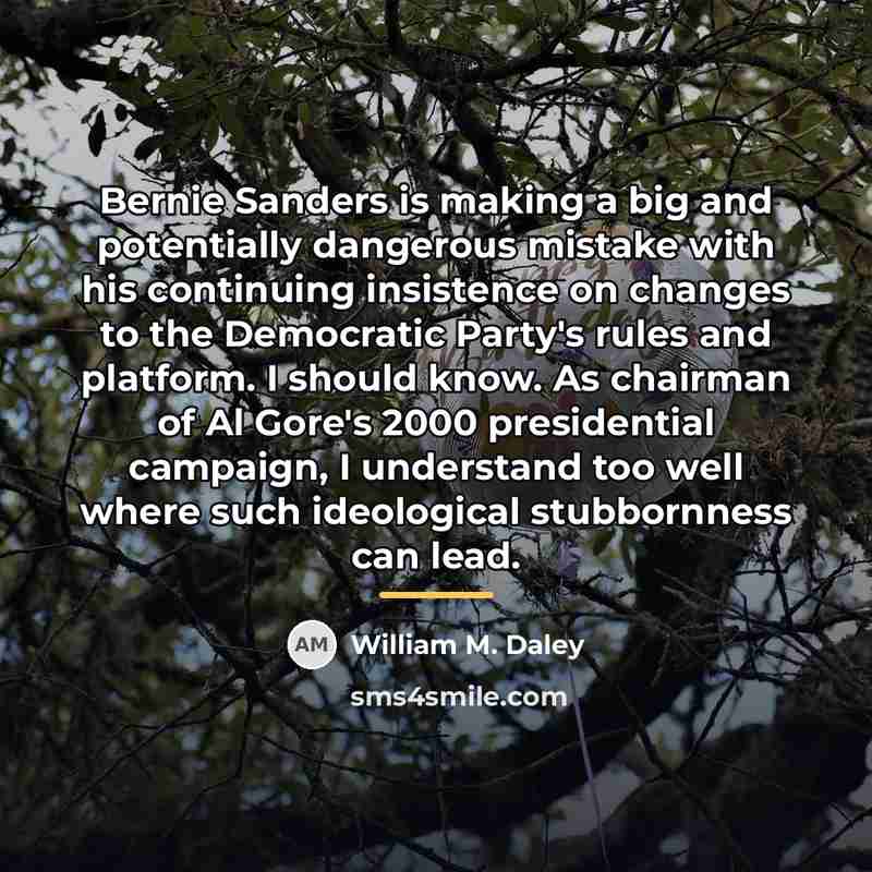“Bernie Sanders is making a big and potentially dangerous mistake…” quote by William M. Daley