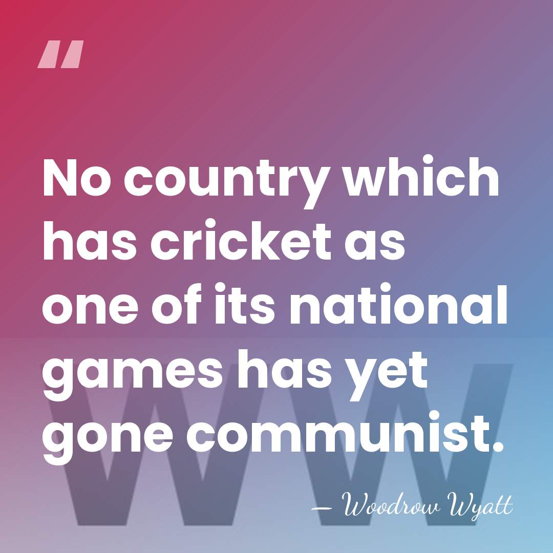 No country which has cricket as one of its national games has&hellip; - Woodrow Wyatt