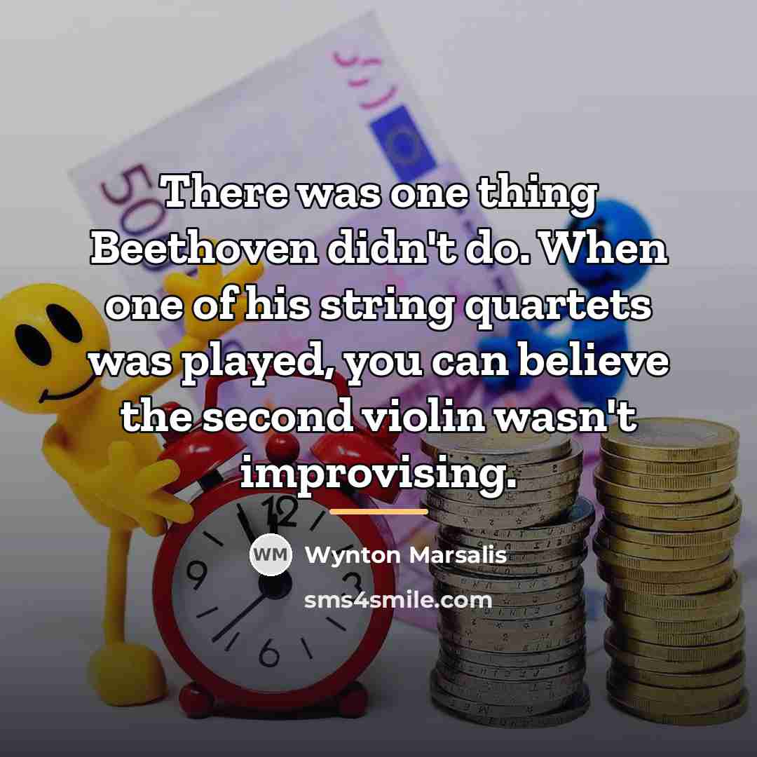 “There was one thing Beethoven didn't do. When one of…” quote by Wynton Marsalis