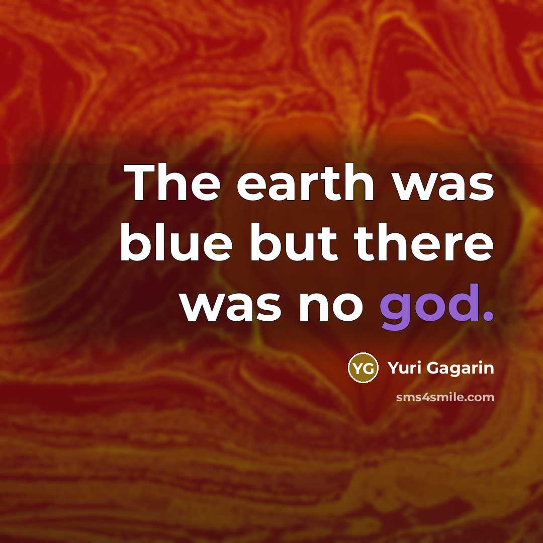 “The earth was blue but there was no god.…” quote by Yuri Gagarin