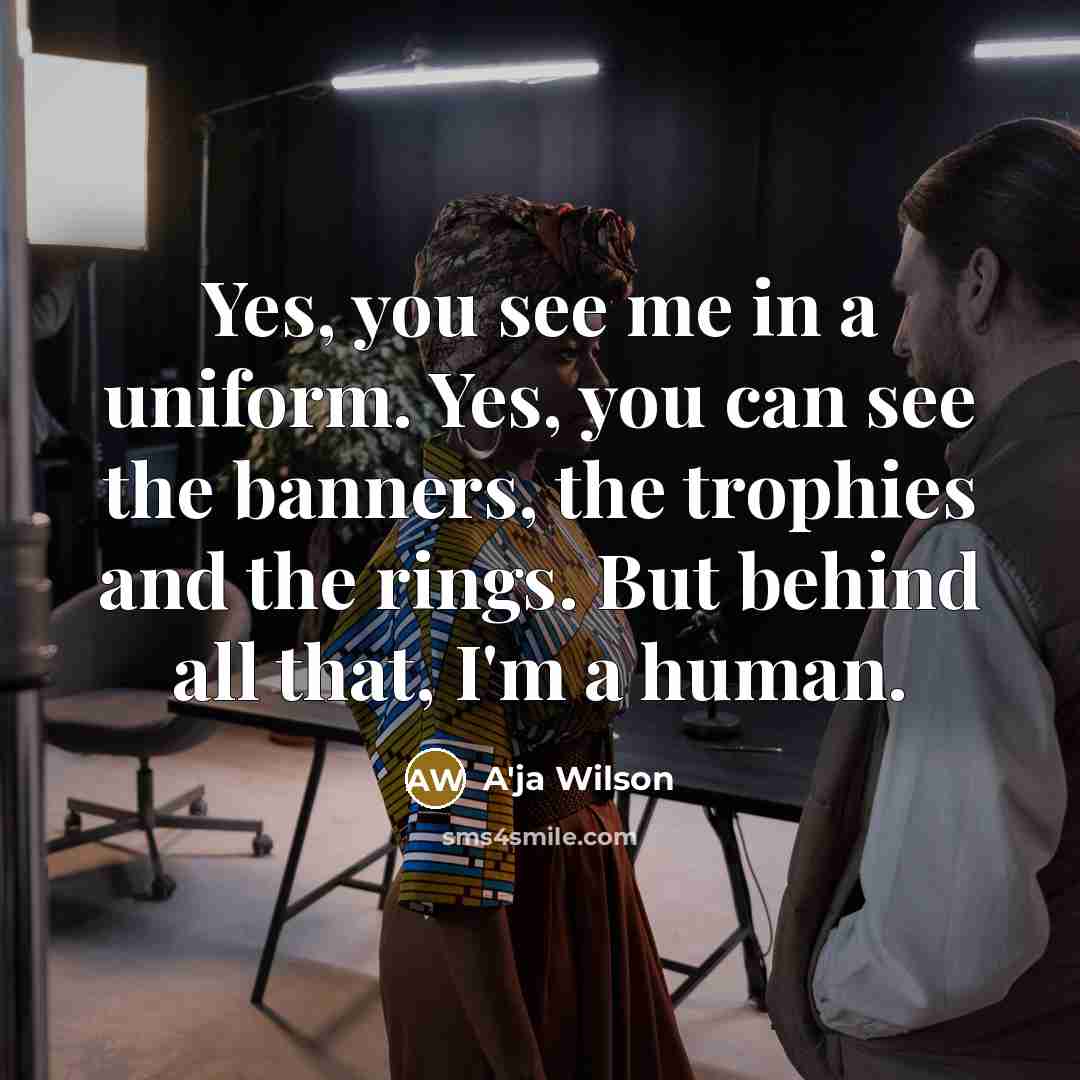 “Yes, you see me in a uniform. Yes, you can…” quote by A'ja Wilson