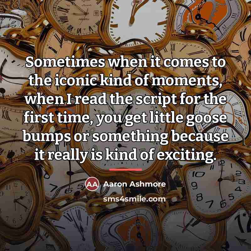“Sometimes when it comes to the iconic kind of moments,…” quote by Aaron Ashmore
