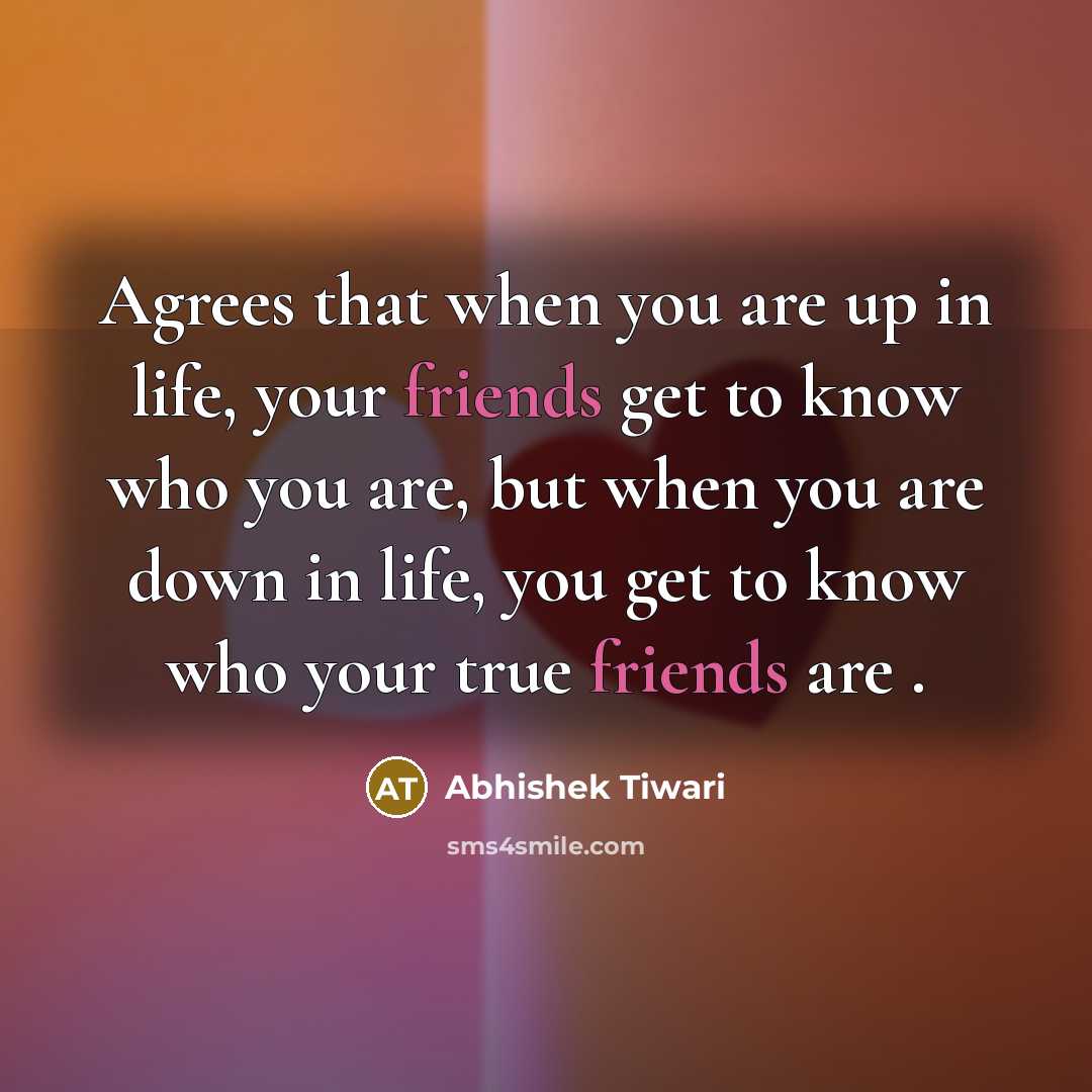 “Agrees that when you are up in life, your friends…” quote by Abhishek Tiwari