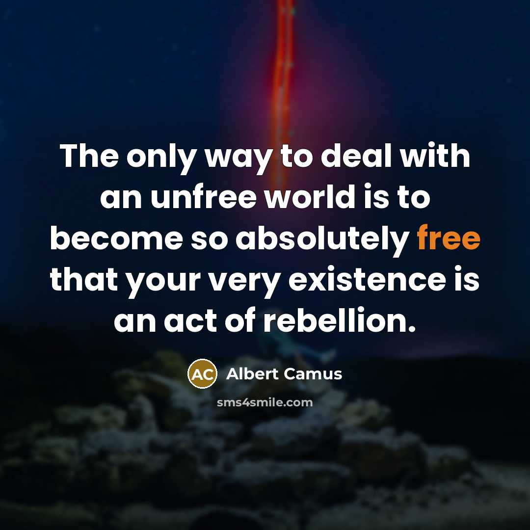 “The only way to deal with an unfree world is…” quote by Albert Camus