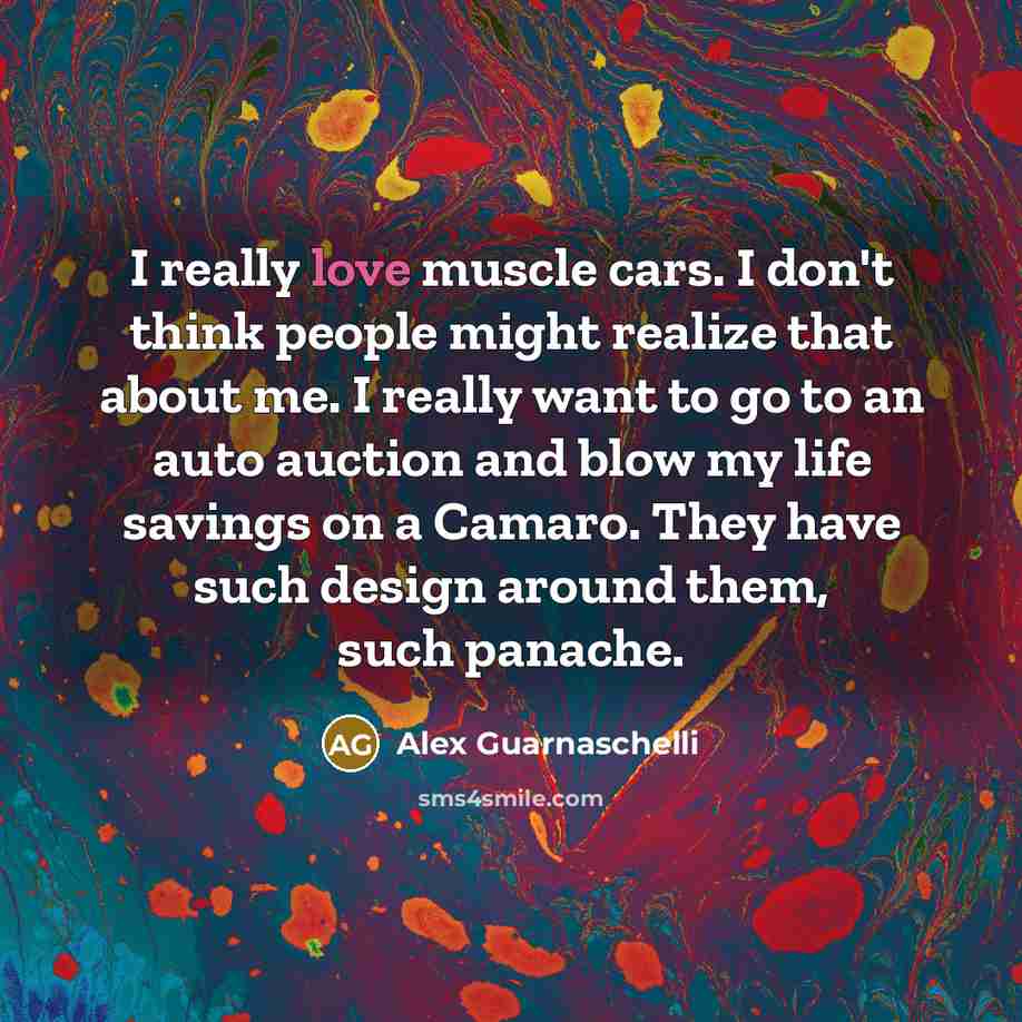 “I really love muscle cars. I don't think people might…” quote by Alex Guarnaschelli