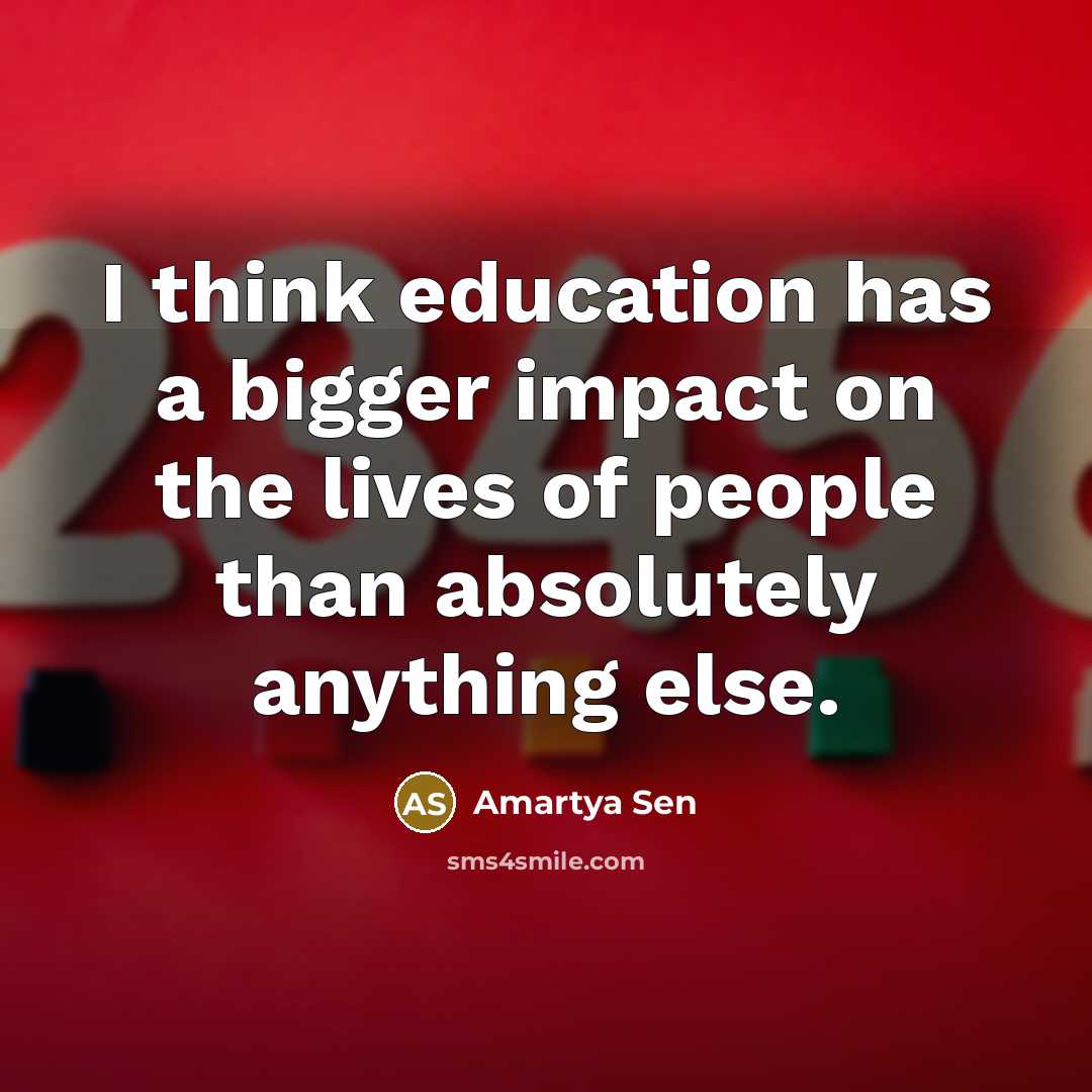 “I think education has a bigger impact on the lives…” quote by Amartya Sen