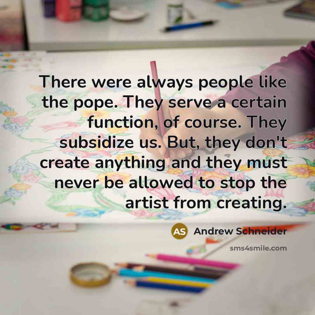 “There were always people like the pope. They serve a…” quote by Andrew Schneider