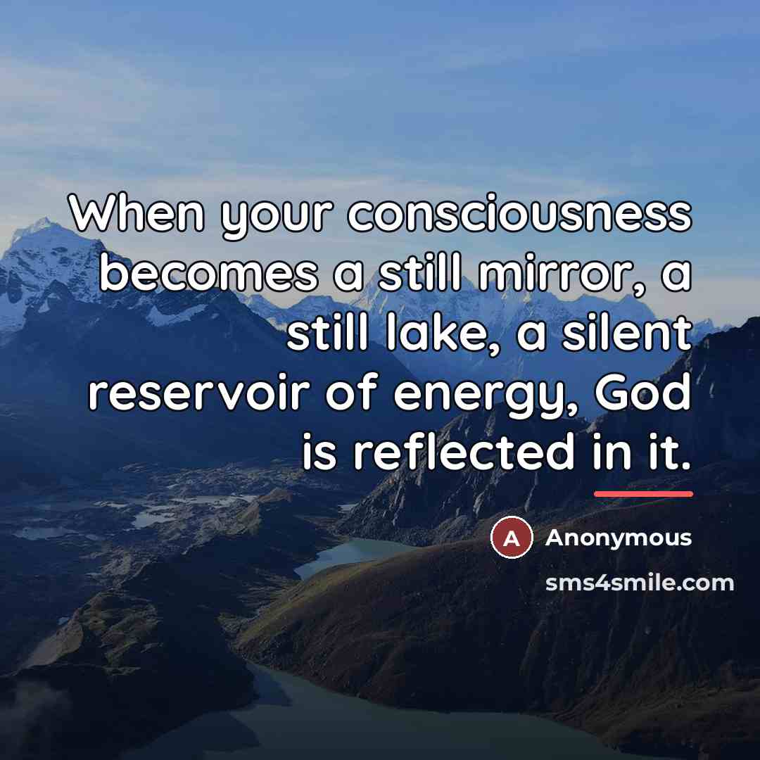 “When your consciousness becomes a still mirror, a still lake,…” quote by Anonymous