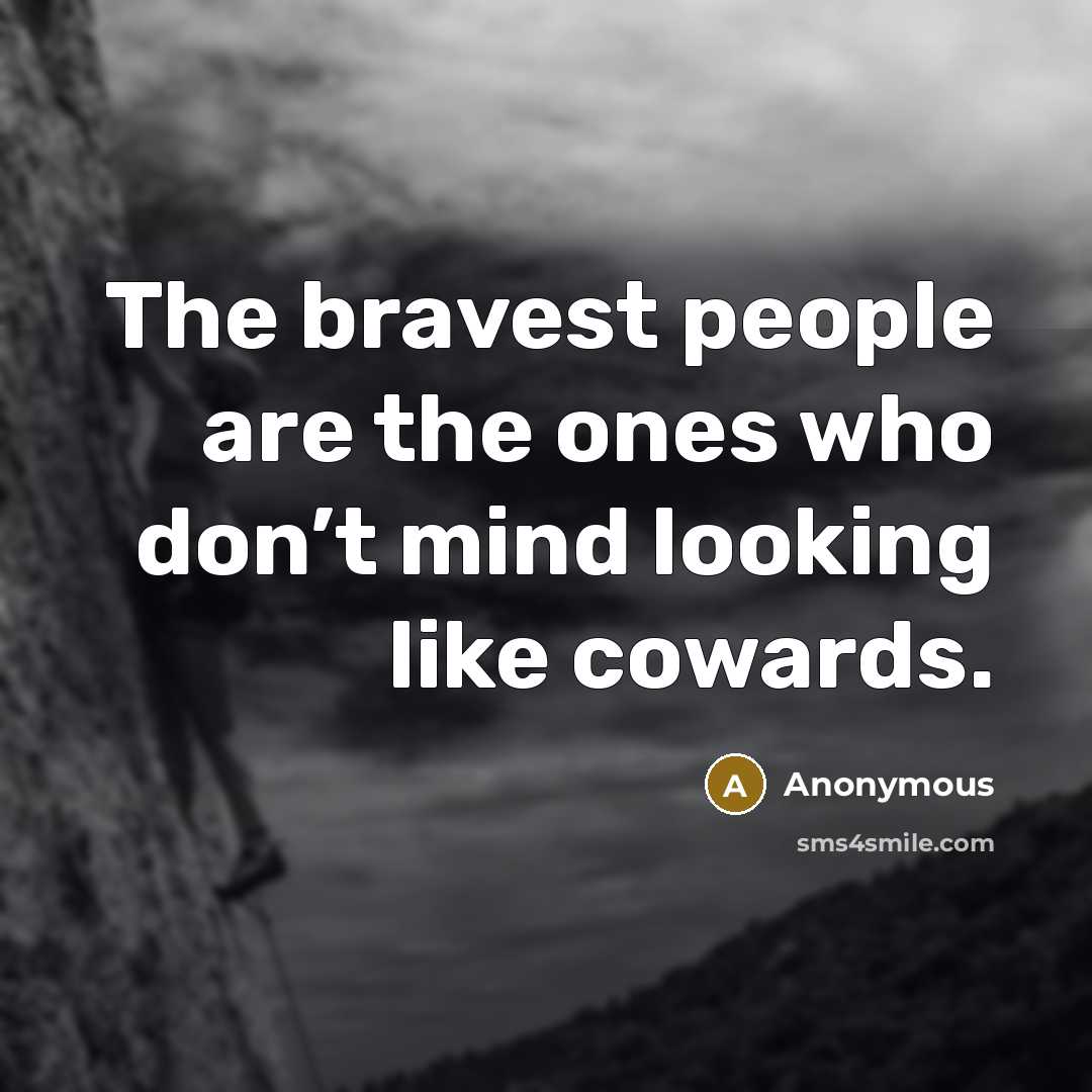 “The bravest people are the ones who don’t mind looking…” quote by Anonymous