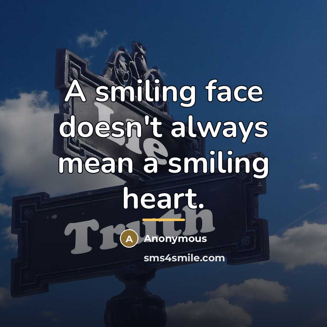 “A smiling face doesn't always mean a smiling heart.…” quote by Anonymous