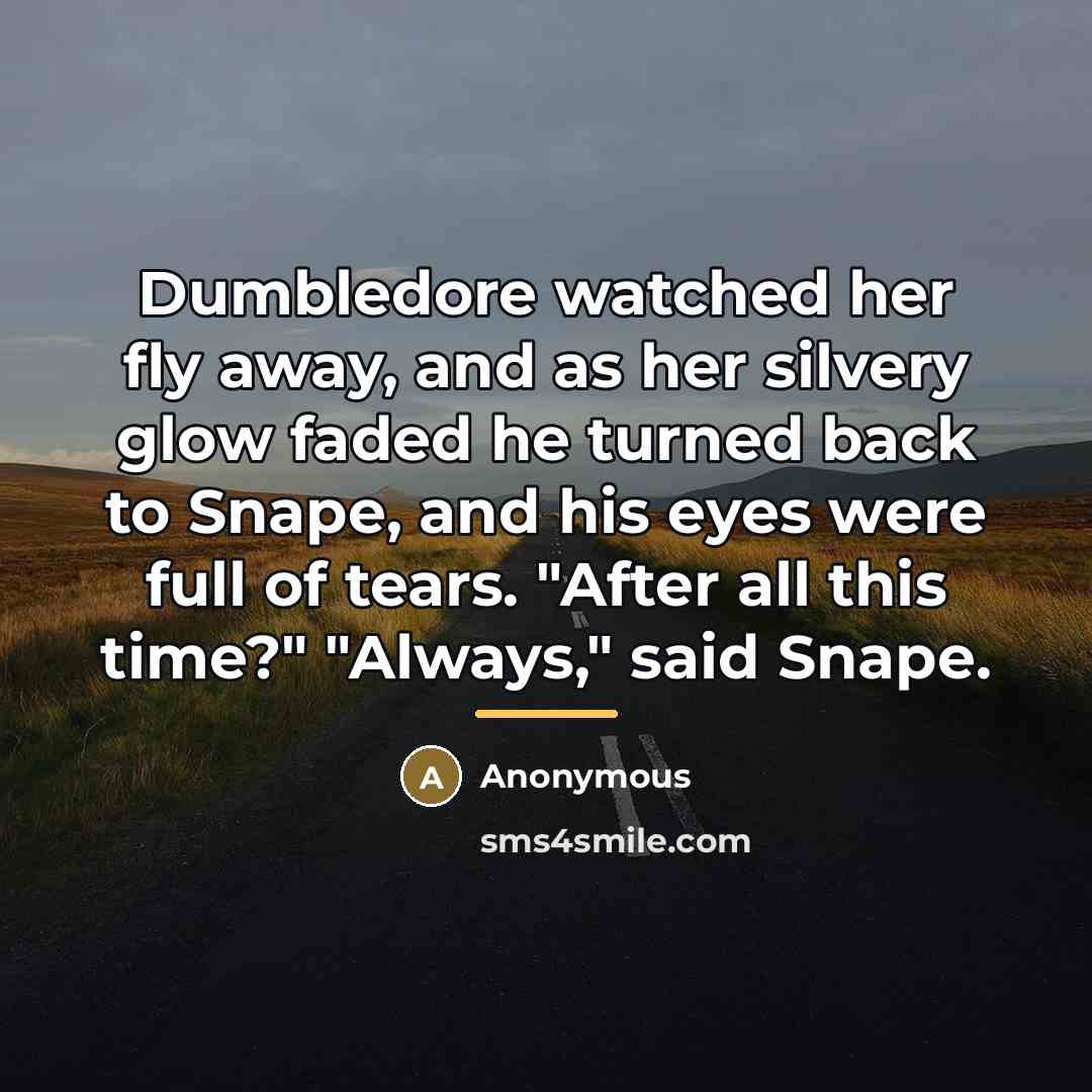 “Dumbledore watched her fly away, and as her silvery glow…” quote by Anonymous