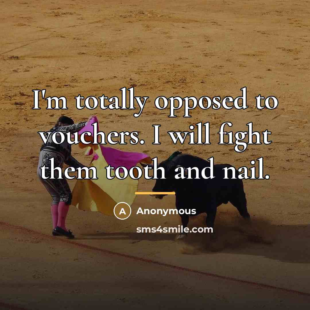 “I'm totally opposed to vouchers. I will fight them tooth…” quote by Anonymous
