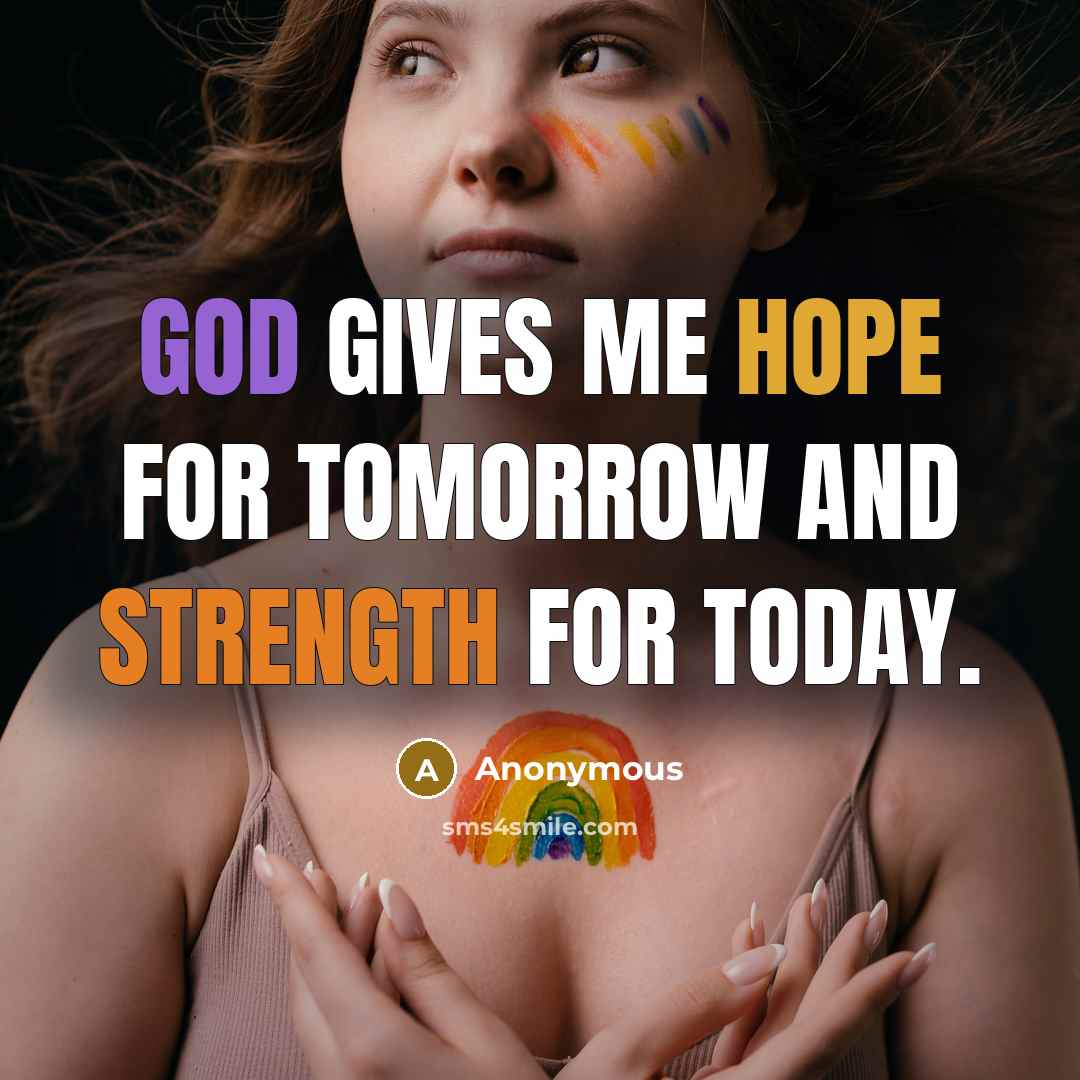 “God gives me hope for tomorrow and strength for today.…” quote by Anonymous