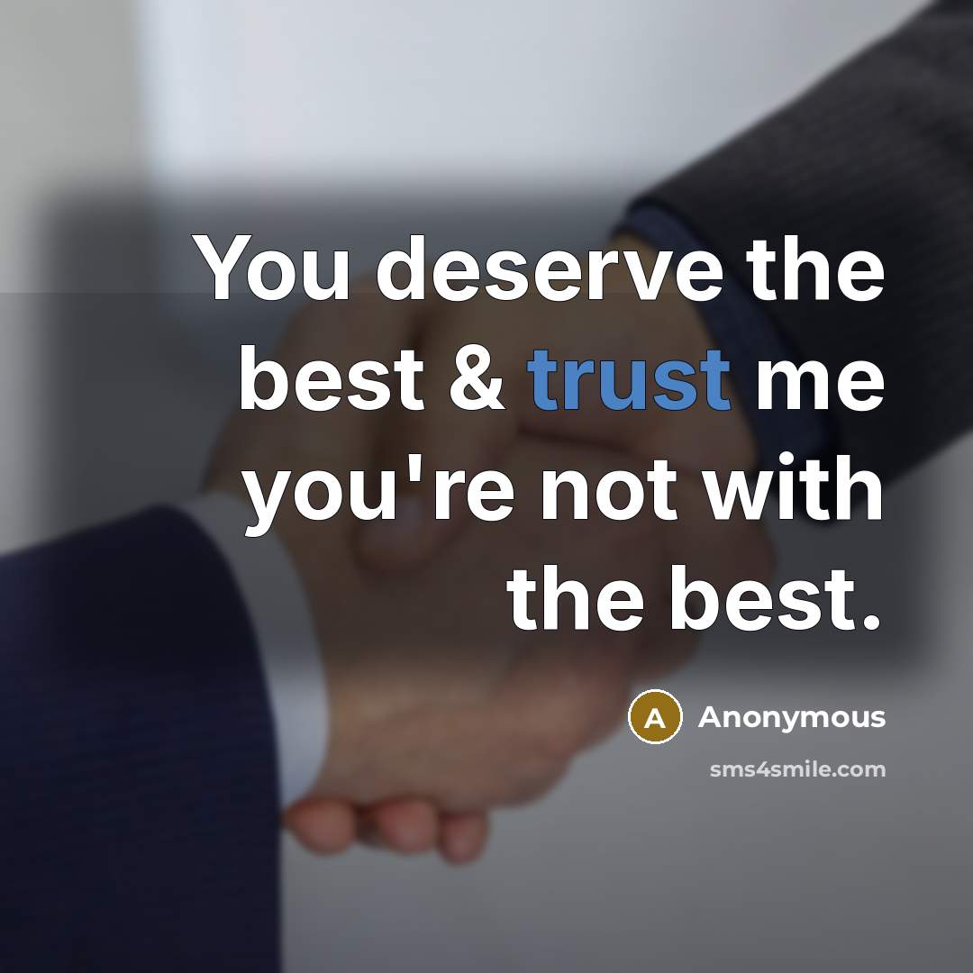 “You deserve the best & trust me you're not with the best.” quote by Anonymous