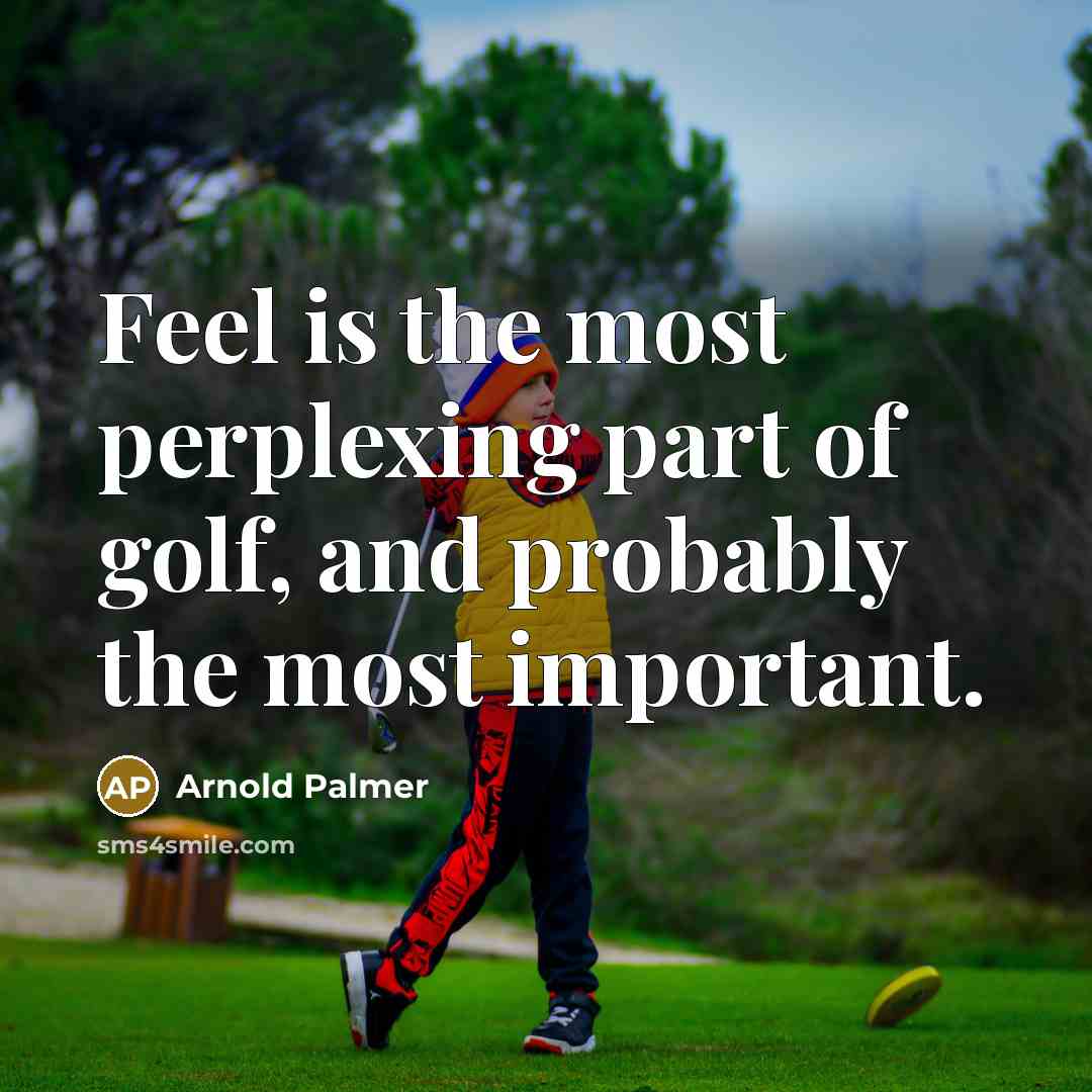 “Feel is the most perplexing part of golf, and probably…” quote by Arnold Palmer