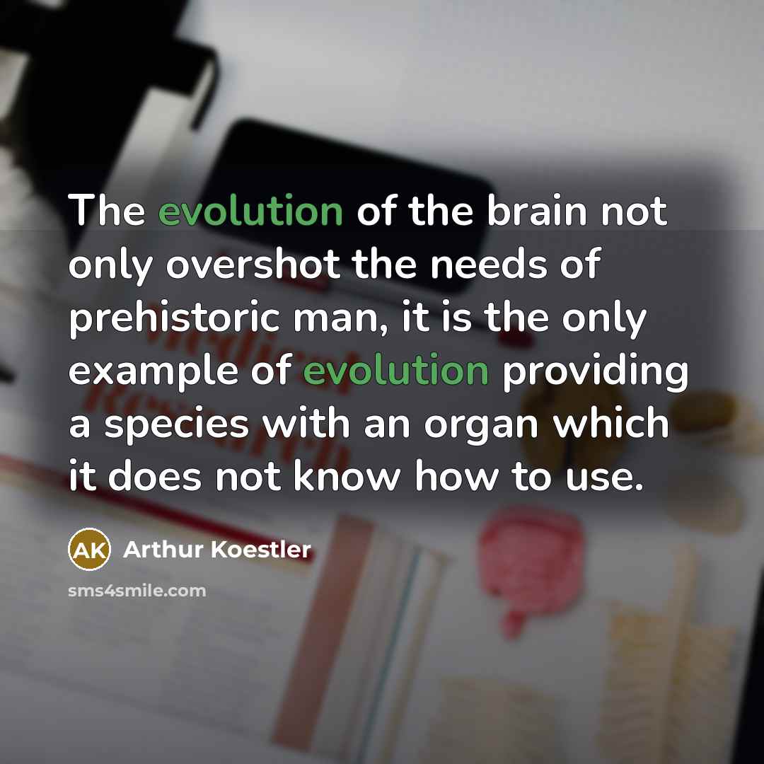 “The evolution of the brain not only overshot the needs…” quote by Arthur Koestler