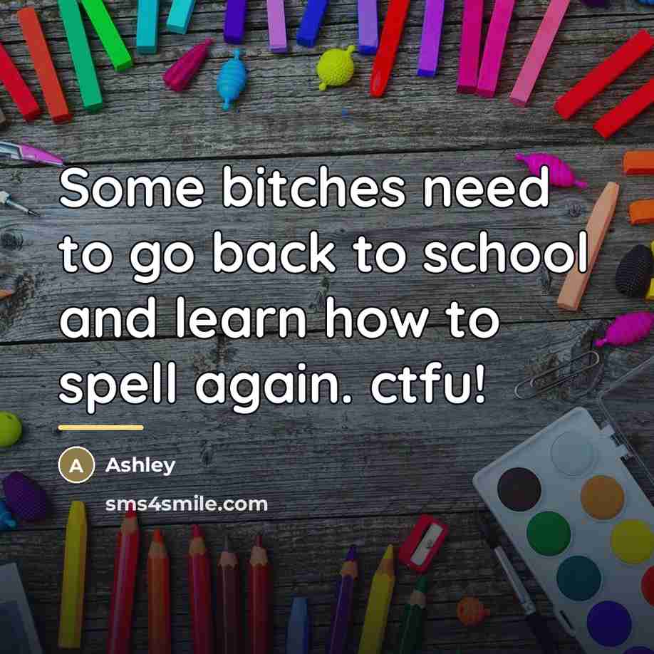 “Some bitches need to go back to school and learn…” quote by Ashley