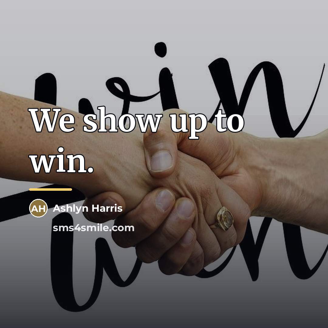 “We show up to win.…” quote by Ashlyn Harris